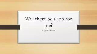Will there be a job for me?