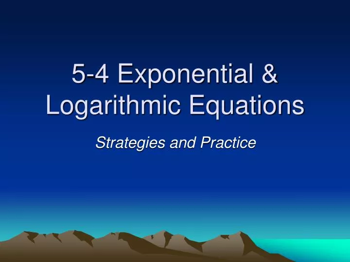 5 4 exponential logarithmic equations