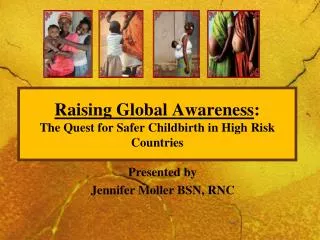 Raising Global Awareness : The Quest for Safer Childbirth in High Risk Countries