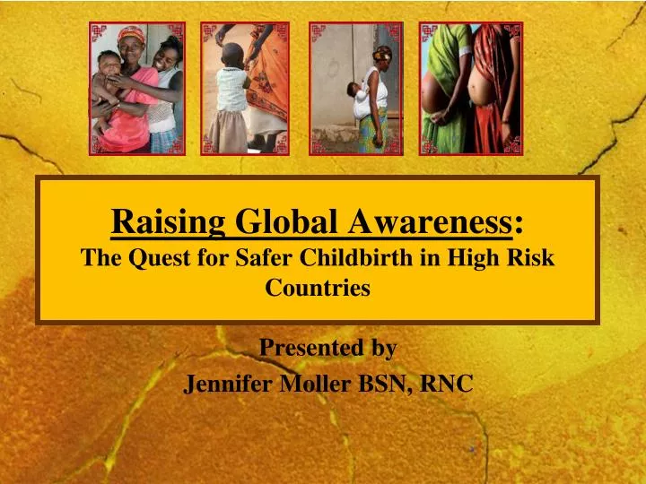 raising global awareness the quest for safer childbirth in high risk countries