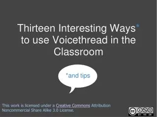 Thirteen Interesting Ways * to use Voicethread in the Classroom