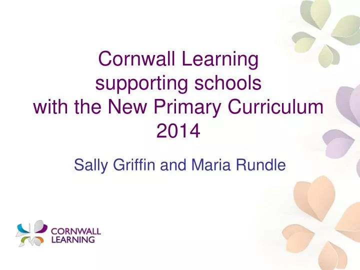 cornwall learning supporting sch ools with the new primary curriculum 2014