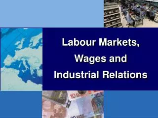 Labour Markets, Wages and Industrial Relations