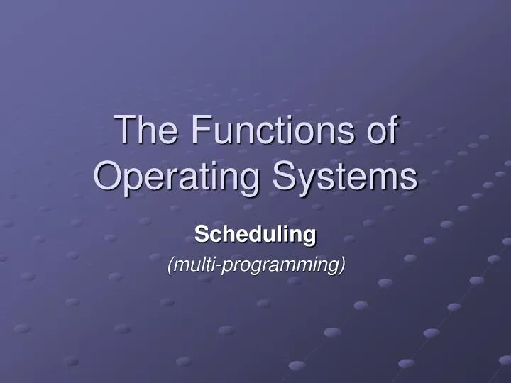 the functions of operating systems