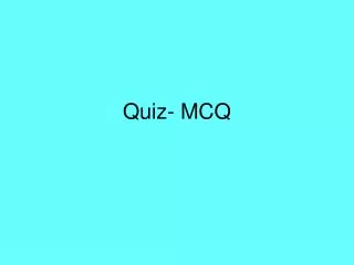 Quiz- MCQ