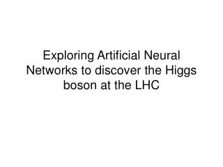 Exploring Artificial Neural Networks to discover the Higgs boson at the LHC