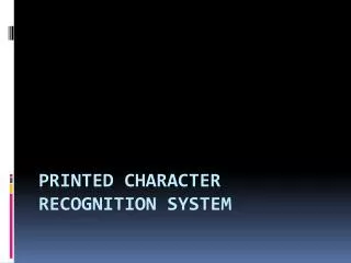 Printed Character Recognition System