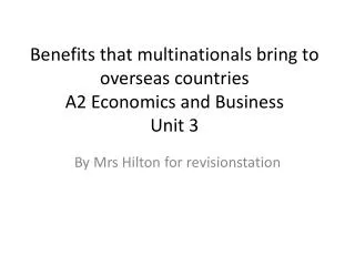 B enefits that multinationals bring to overseas countries A2 Economics and Business Unit 3