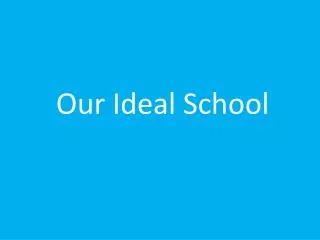 Our Ideal School