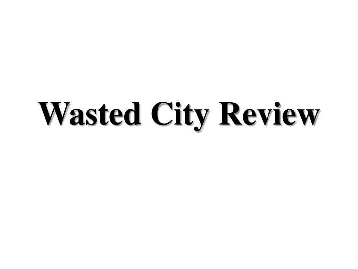 wasted city review