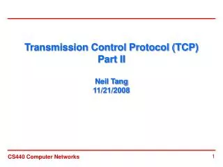 Transmission Control Protocol (TCP) Part II Neil Tang 11/21/2008