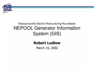 Massachusetts Electric Restructuring Roundtable NEPOOL Generator Information System (GIS)