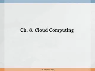 Ch. 8. Cloud Computing