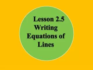 Lesson 2.5 Writing Equations of Lines