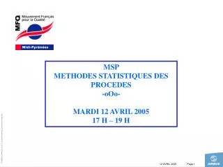 MSP METHODES STATISTIQUES DES PROCEDES -oOo- MARDI 12 AVRIL 2005 17 H – 19 H