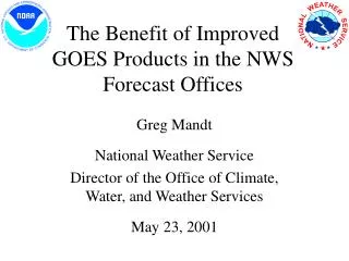 The Benefit of Improved GOES Products in the NWS Forecast Offices