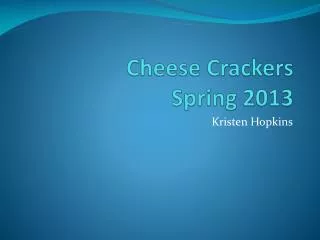 Cheese Crackers Spring 2013