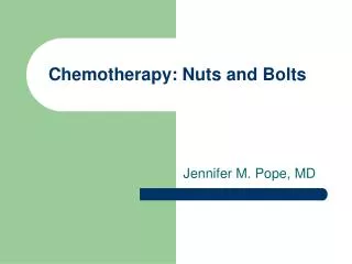 Chemotherapy: Nuts and Bolts