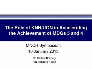 The Role of KNH/UON in Accelerating the Achievement of MDGs 5 and 4