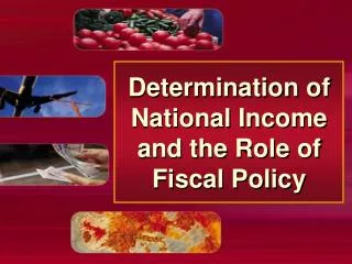 Determination of National Income and the Role of Fiscal Policy