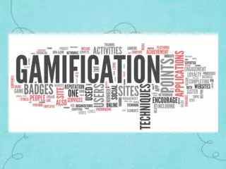 WHAT IS GAMIFICATION?