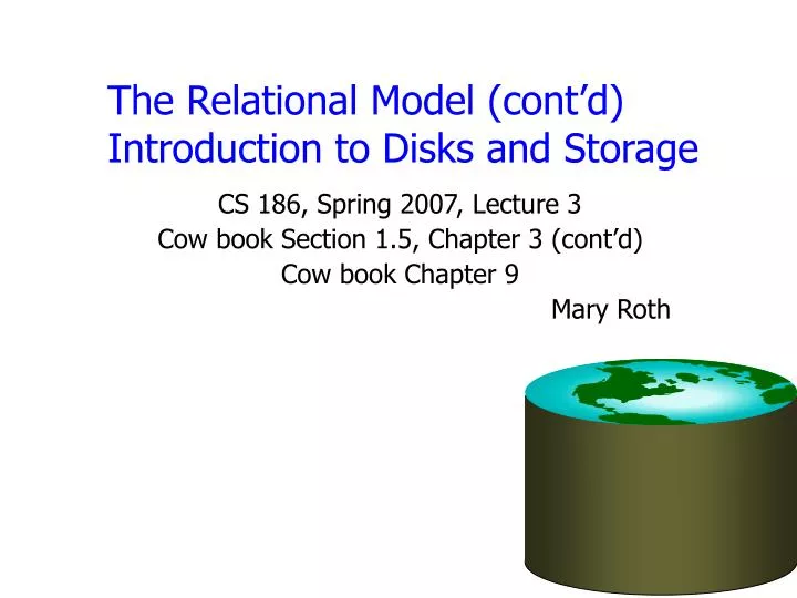 the relational model cont d introduction to disks and storage