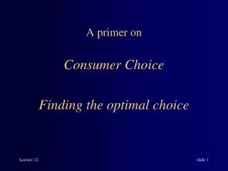 A primer on Consumer Choice Finding the optimal choice