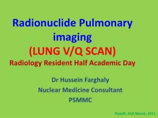 Radionuclide Pulmonary imaging (LUNG V/Q SCAN ) Radiology Resident Half Academic Day