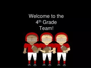 Welcome to the 4 th Grade Team!