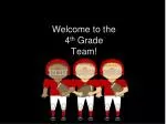 Welcome to the 4 th Grade Team! - slide 1