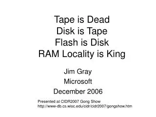 Tape is Dead Disk is Tape Flash is Disk RAM Locality is King
