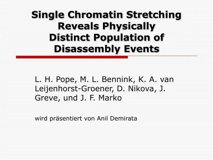 single chromatin stre t ching reveals physically distinct population of dis as sembly events
