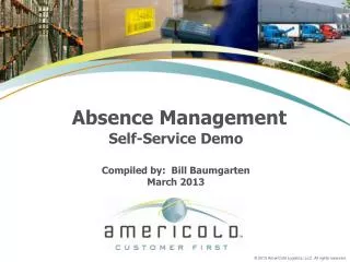 Absence Management Self-Service Demo Compiled by: Bill Baumgarten March 2013