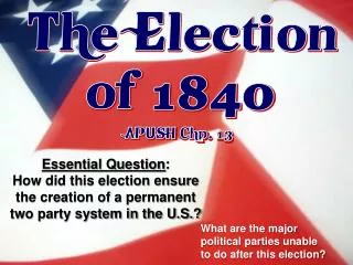 The Election of 1840 APUSH Chp . 13