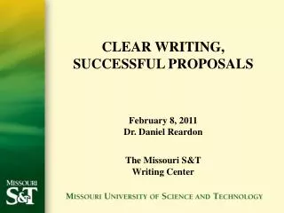 CLEAR WRITING, SUCCESSFUL PROPOSALS February 8, 2011 Dr. Daniel Reardon The Missouri S&amp;T