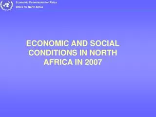 ECONOMIC AND SOCIAL CONDITIONS IN NORTH AFRICA IN 2007