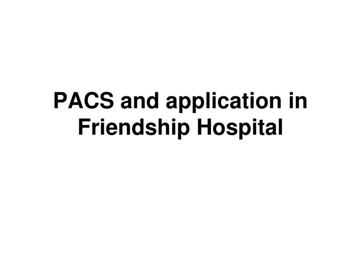 pacs and application in friendship hospital