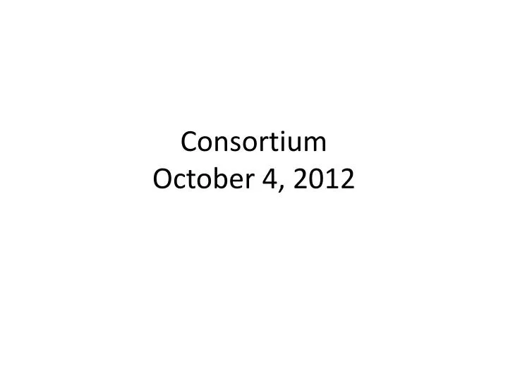 consortium october 4 2012