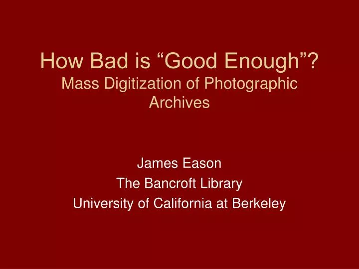 how bad is good enough mass digitization of photographic archives