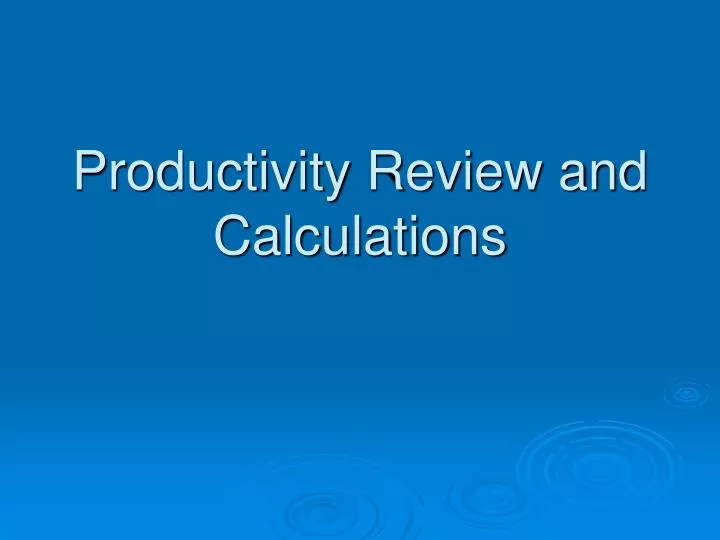 productivity review and calculations