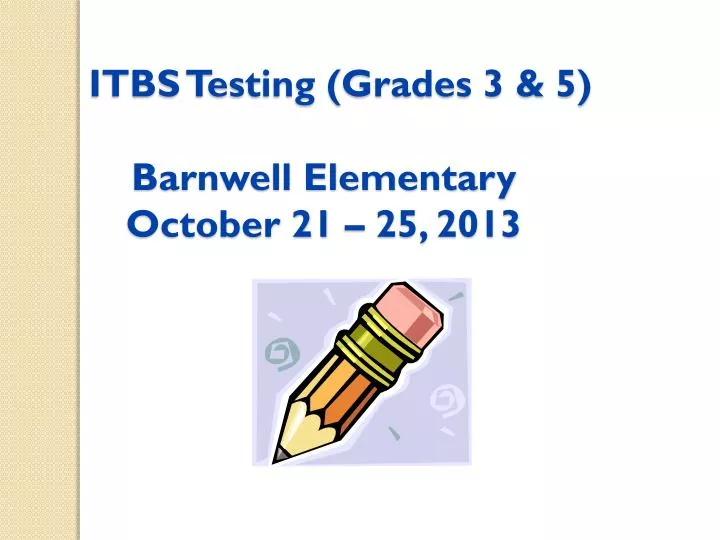itbs testing grades 3 5 barnwell elementary october 21 25 2013
