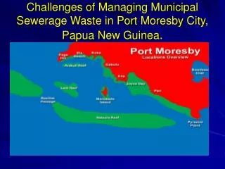 Challenges of Managing Municipal Sewerage Waste in Port Moresby City, Papua New Guinea .