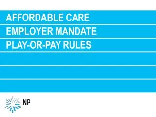 Affordable care employer mandate Play-or-Pay Rules