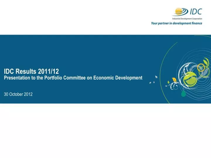 idc results 2011 12 presentation to the portfolio committee on economic development