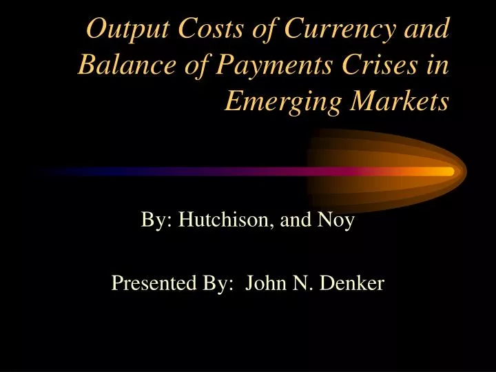 output costs of currency and balance of payments crises in emerging markets