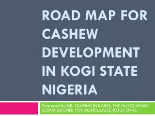 ROAD MAP FOR CASHEW DEVELOPMENT IN KOGI STATE NIGERIA