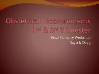 Obstetrical Measurements 2 nd &amp; 3 rd Trimester