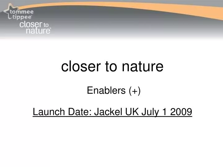 closer to nature enablers launch date jackel uk july 1 2009