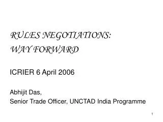 RULES NEGOTIATIONS: WAY FORWARD ICRIER 6 April 2006 Abhijit Das,