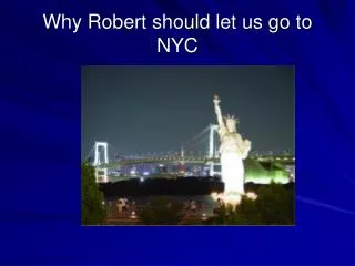 Why Robert should let us go to NYC